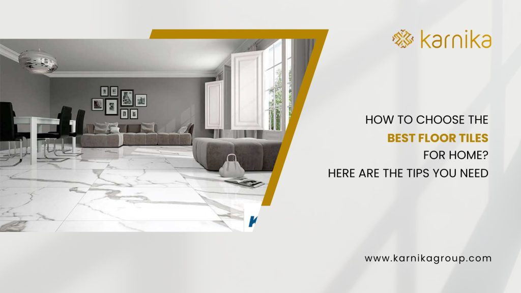 How to Choose the Best Floor Tiles for Home? Expert Tips